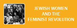 Jewish Women and the Feminist Revolution (website - high-speed connection recommended)